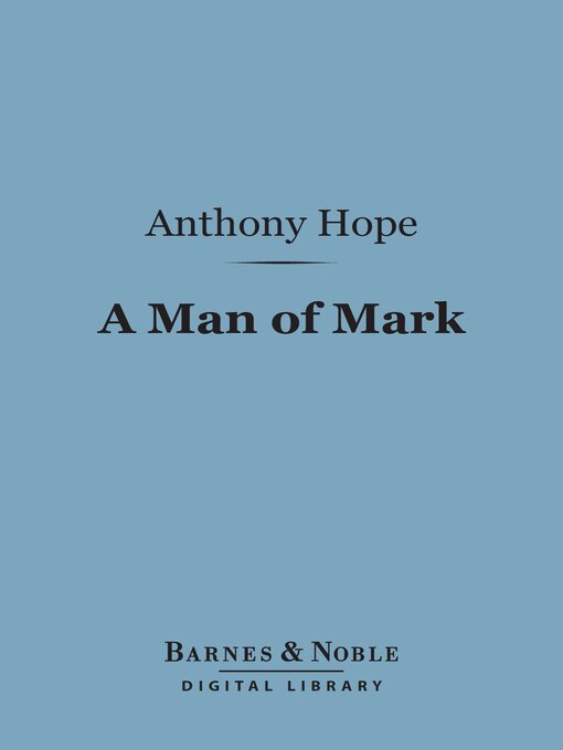 Title details for A Man of Mark (Barnes & Noble Digital Library) by Anthony Hope - Available
